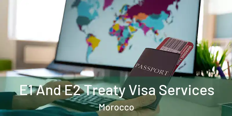  E1 And E2 Treaty Visa Services Morocco