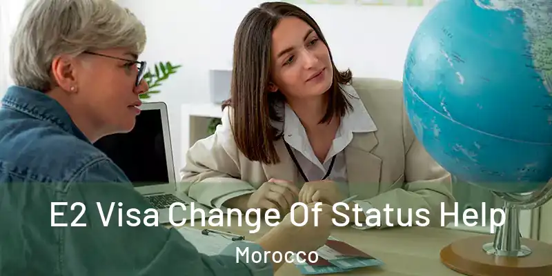  E2 Visa Change Of Status Help Morocco