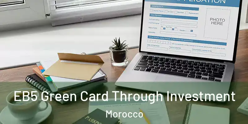  EB5 Green Card Through Investment Morocco