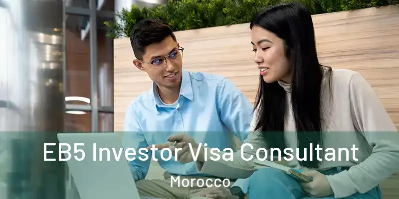  EB5 Investor Visa Consultant Morocco