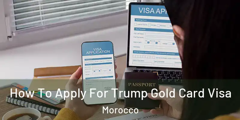  How To Apply For Trump Gold Card Visa Morocco