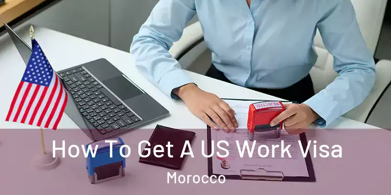  How To Get A US Work Visa Morocco