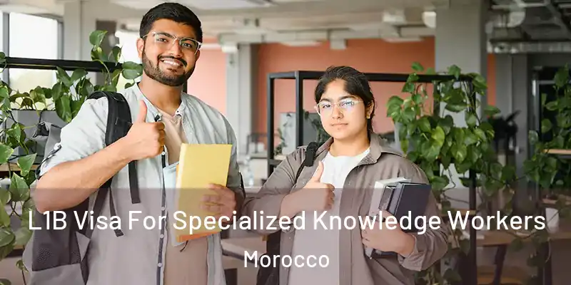  L1B Visa For Specialized Knowledge Workers Morocco