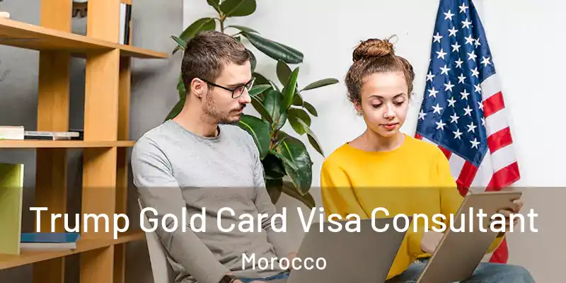  Trump Gold Card Visa Consultant Morocco